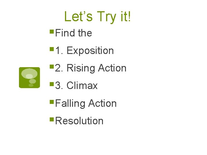 Let’s Try it! §Find the § 1. Exposition § 2. Rising Action § 3.