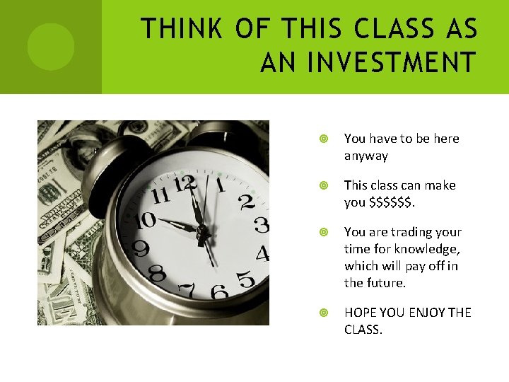 THINK OF THIS CLASS AS AN INVESTMENT You have to be here anyway This