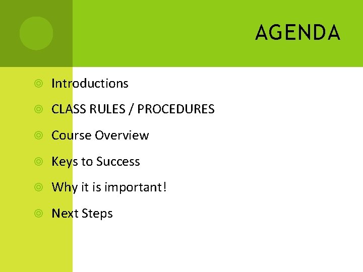 AGENDA Introductions CLASS RULES / PROCEDURES Course Overview Keys to Success Why it is