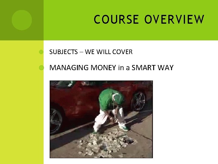 COURSE OVERVIEW SUBJECTS – WE WILL COVER MANAGING MONEY in a SMART WAY 