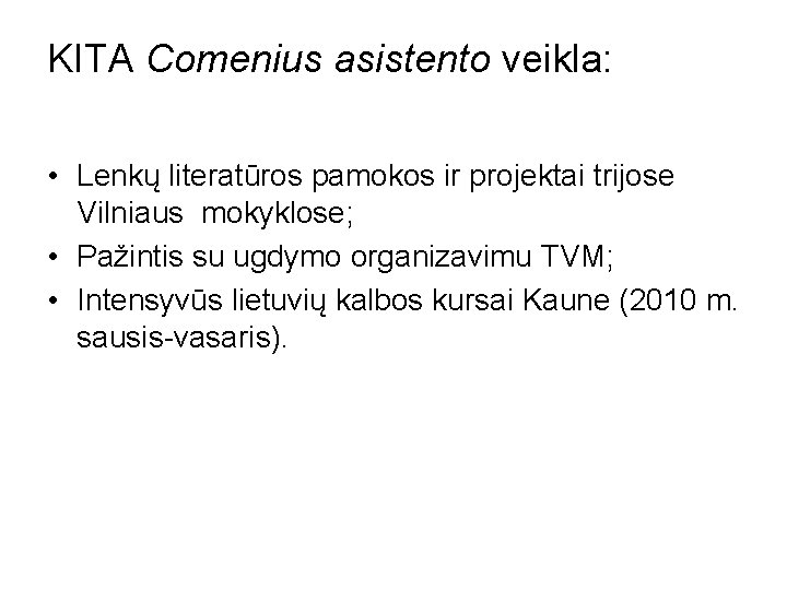 KITA Comenius asistento veikla: • Lenkų literatūros pamokos ir projektai trijose Vilniaus mokyklose; •
