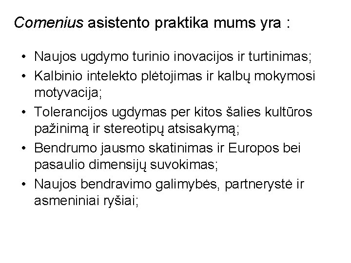 Comenius asistento praktika mums yra : • Naujos ugdymo turinio inovacijos ir turtinimas; •