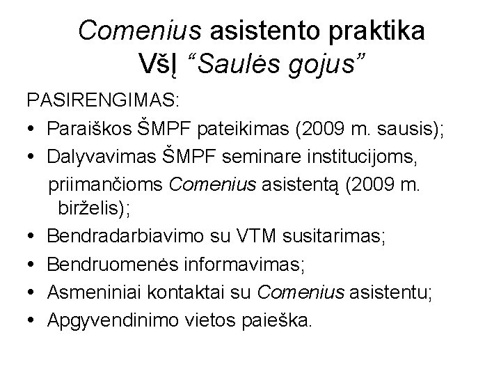 Comenius asistento praktika VšĮ “Saulės gojus” PASIRENGIMAS: Paraiškos ŠMPF pateikimas (2009 m. sausis); Dalyvavimas