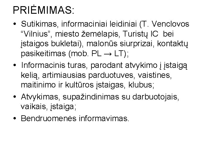 PRIĖMIMAS: Sutikimas, informaciniai leidiniai (T. Venclovos “Vilnius”, miesto žemėlapis, Turistų IC bei įstaigos bukletai),