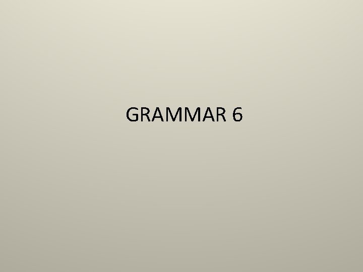 GRAMMAR 6 