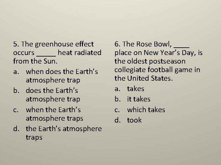 5. The greenhouse effect occurs _____ heat radiated from the Sun. a. when does
