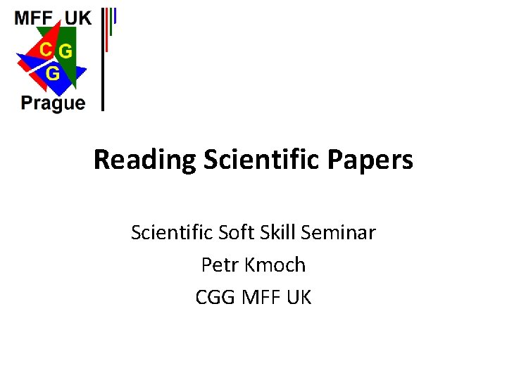 Reading Scientific Papers Scientific Soft Skill Seminar Petr Kmoch CGG MFF UK 