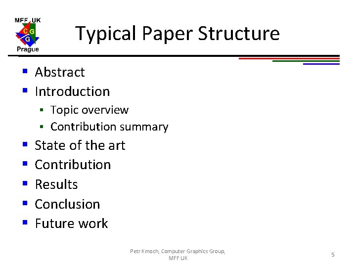 Typical Paper Structure § Abstract § Introduction Topic overview § Contribution summary § §