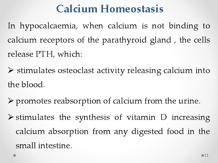Calcium Homeostasis In hypocalcaemia, when calcium is not binding to calcium receptors of the
