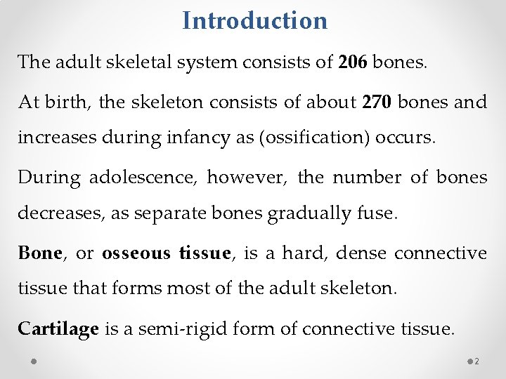 Introduction The adult skeletal system consists of 206 bones. At birth, the skeleton consists