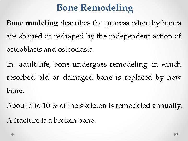 Bone Remodeling Bone modeling describes the process whereby bones are shaped or reshaped by