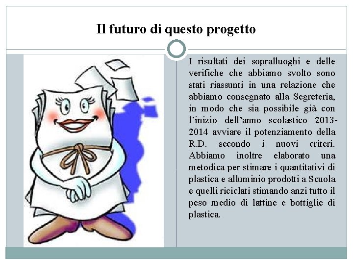 Il futuro di questo progetto I risultati dei sopralluoghi e delle verifiche abbiamo svolto