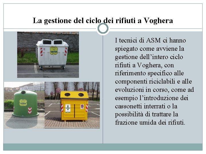 La gestione del ciclo dei rifiuti a Voghera I tecnici di ASM ci hanno