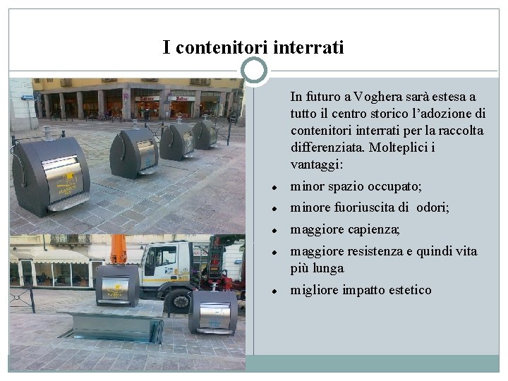 I contenitori interrati In futuro a Voghera sarà estesa a tutto il centro storico