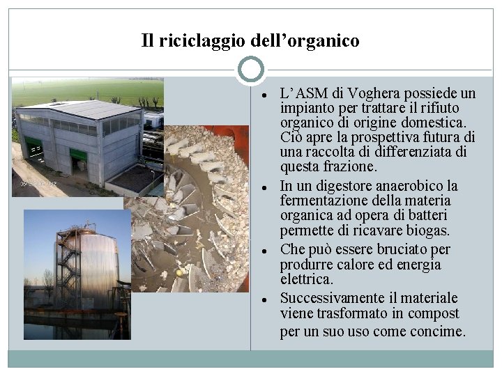 Il riciclaggio dell’organico L’ASM di Voghera possiede un impianto per trattare il rifiuto organico