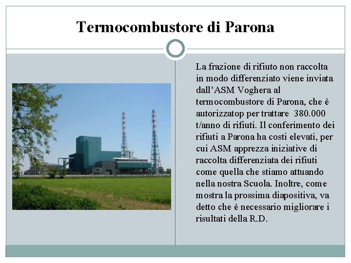 Termocombustore di Parona La frazione di rifiuto non raccolta in modo differenziato viene inviata Termocombustore di Parona La frazione di rifiuto non raccolta in modo differenziato viene inviata