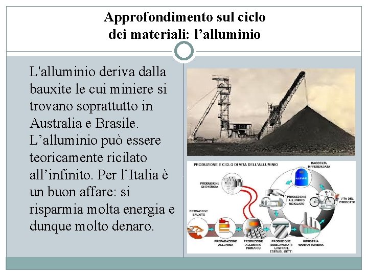 Approfondimento sul ciclo dei materiali: l’alluminio L'alluminio deriva dalla bauxite le cui miniere si