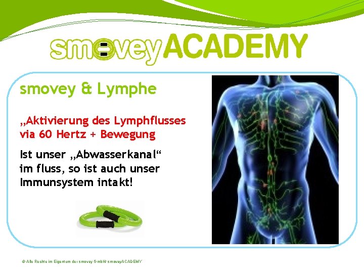 smovey & Lymphe „Aktivierung des Lymphflusses via 60 Hertz + Bewegung Ist unser „Abwasserkanal“
