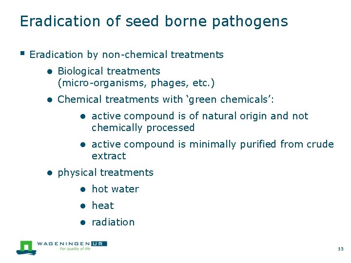 Eradication of seed borne pathogens Eradication by non-chemical treatments ● Biological treatments (micro-organisms, phages,