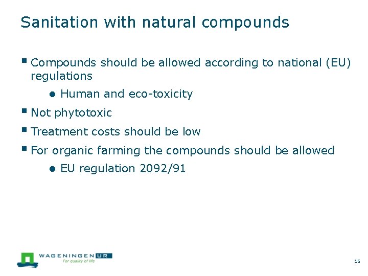 Sanitation with natural compounds Compounds should be allowed according to national (EU) regulations ●