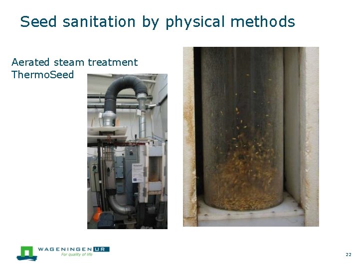 Seed sanitation by physical methods Aerated steam treatment Thermo. Seed 22 