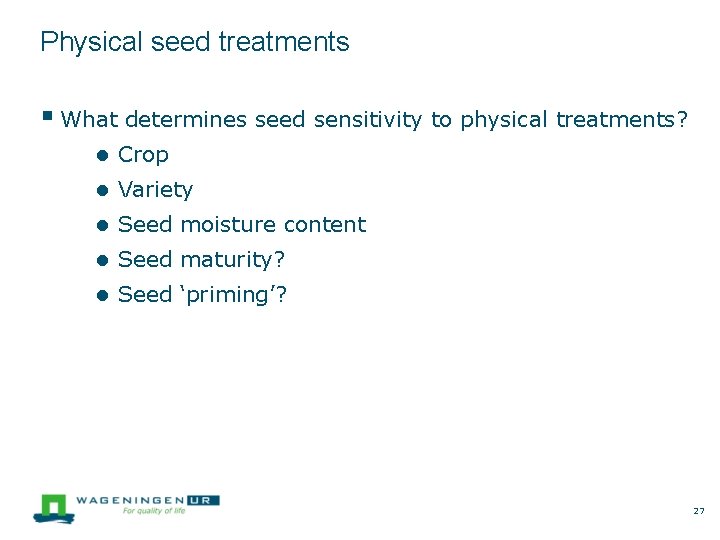 Physical seed treatments What determines seed sensitivity to physical treatments? ● Crop ● Variety