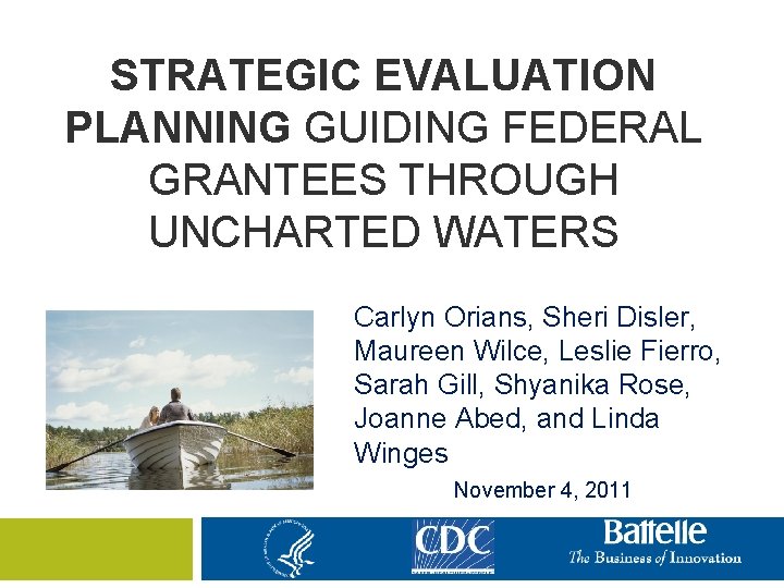 STRATEGIC EVALUATION PLANNING GUIDING FEDERAL GRANTEES THROUGH UNCHARTED WATERS Carlyn Orians, Sheri Disler, Maureen