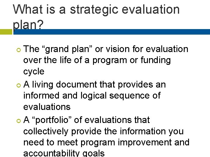 What is a strategic evaluation plan? The “grand plan” or vision for evaluation over