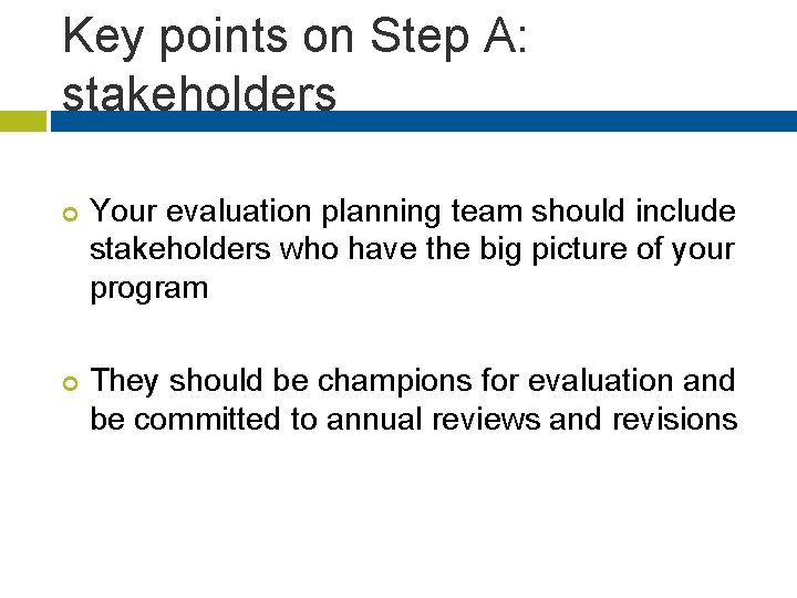 Key points on Step A: stakeholders ¢ ¢ Your evaluation planning team should include