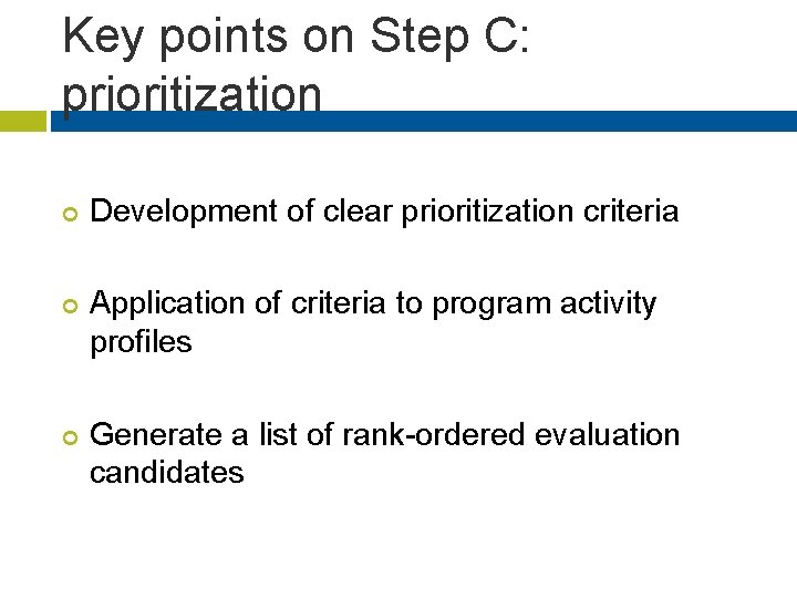 Key points on Step C: prioritization ¢ ¢ ¢ Development of clear prioritization criteria