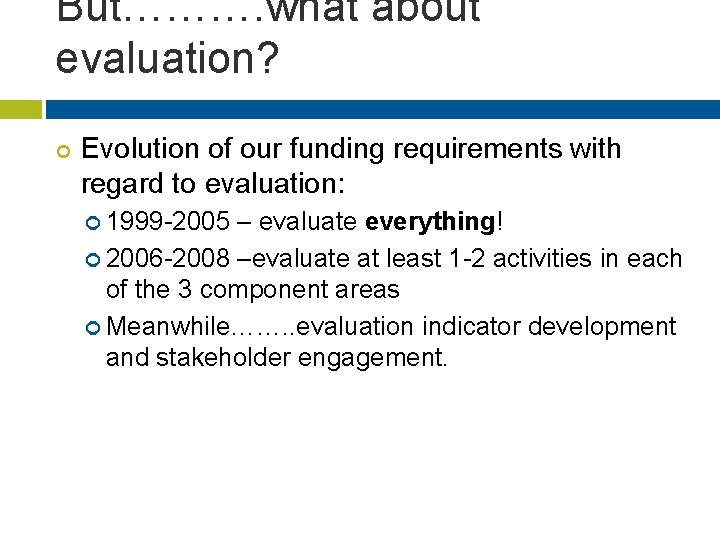 But………. what about evaluation? ¢ Evolution of our funding requirements with regard to evaluation: