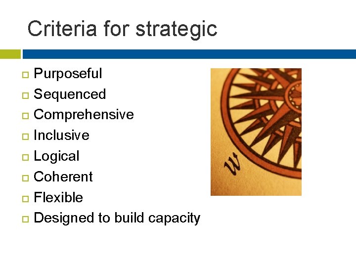 Criteria for strategic Purposeful Sequenced Comprehensive Inclusive Logical Coherent Flexible Designed to build capacity