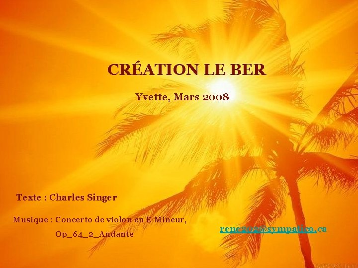 CRÉATION LE BER Yvette, Mars 2008 Texte : Charles Singer Musique : Concerto de