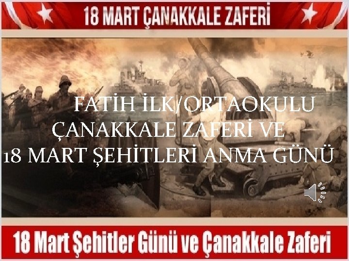 FATİH İLK/ORTAOKULU ÇANAKKALE ZAFERİ VE 18 MART ŞEHİTLERİ ANMA GÜNÜ 