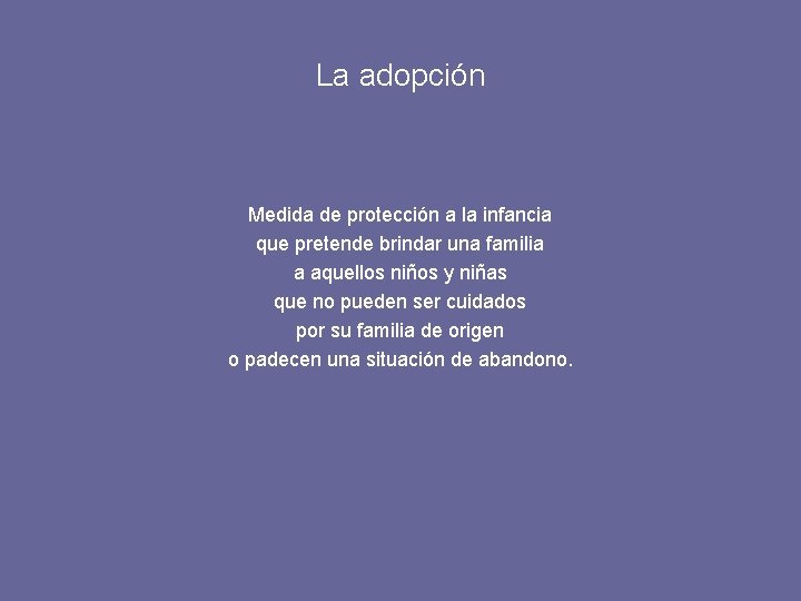 La adopción Medida de protección a la infancia que pretende brindar una familia a