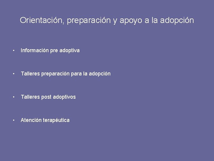 Orientación, preparación y apoyo a la adopción • Información pre adoptiva • Talleres preparación