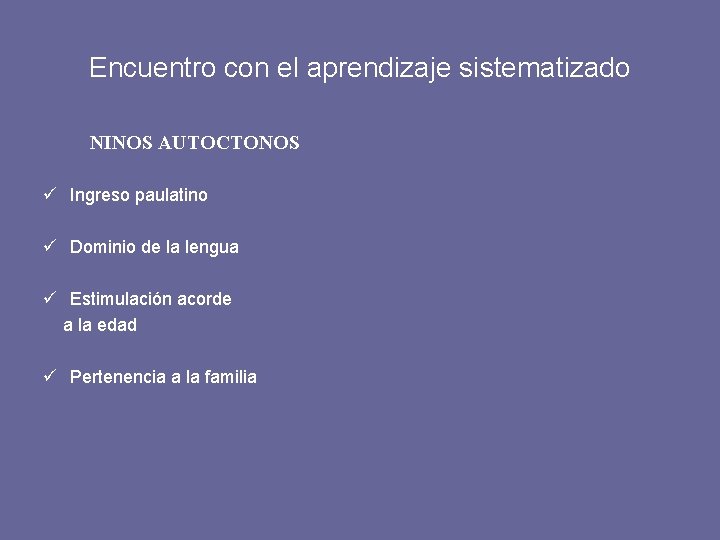 Encuentro con el aprendizaje sistematizado NINOS AUTOCTONOS ü Ingreso paulatino ü Dominio de la