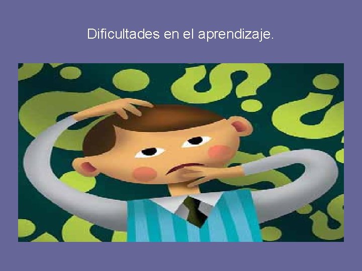 Dificultades en el aprendizaje. 