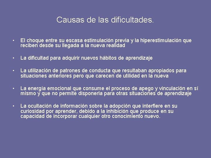 Causas de las dificultades. • El choque entre su escasa estimulación previa y la