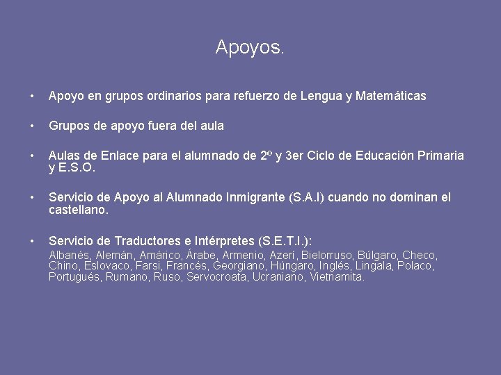 Apoyos. • Apoyo en grupos ordinarios para refuerzo de Lengua y Matemáticas • Grupos