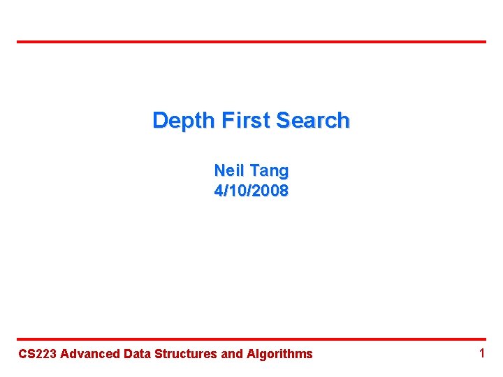 Depth First Search Neil Tang 4/10/2008 CS 223 Advanced Data Structures and Algorithms 1