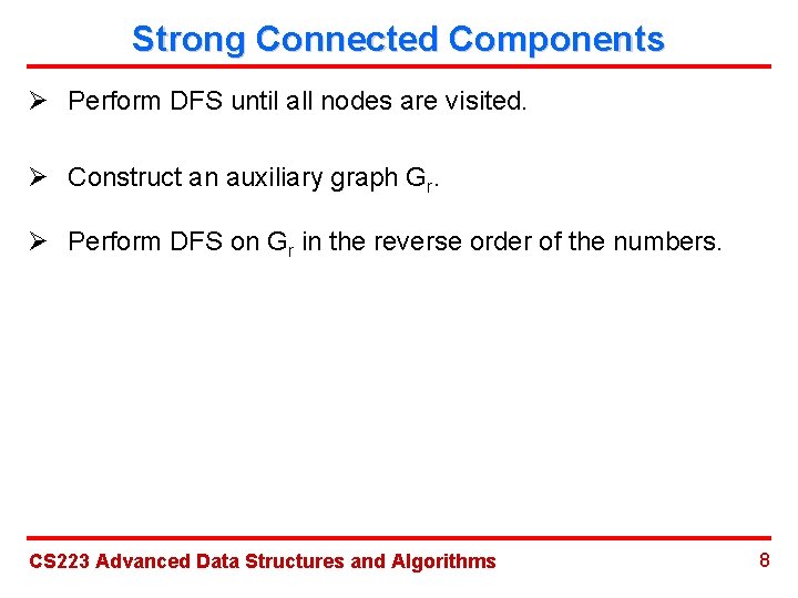 Strong Connected Components Ø Perform DFS until all nodes are visited. Ø Construct an