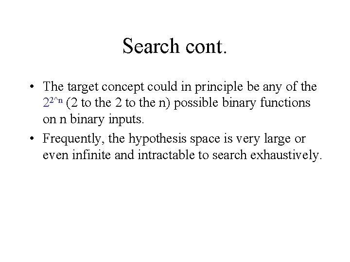 Search cont. • The target concept could in principle be any of the 22^n