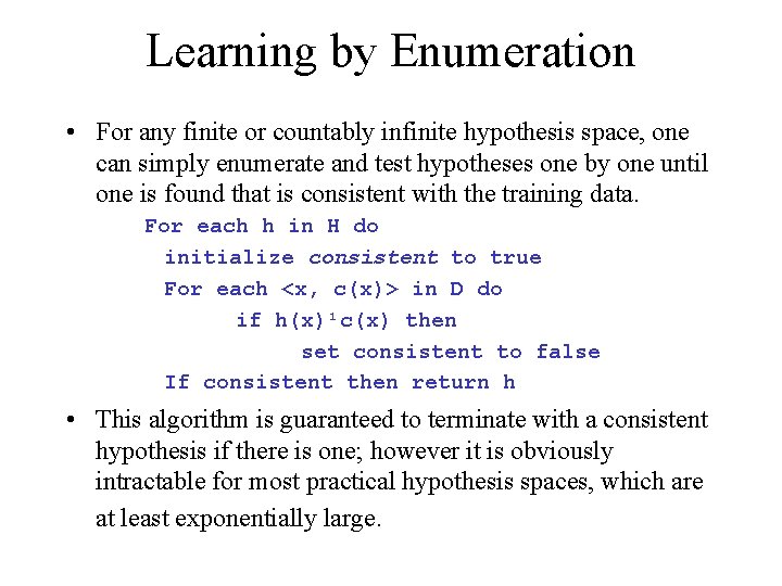 Learning by Enumeration • For any finite or countably infinite hypothesis space, one can