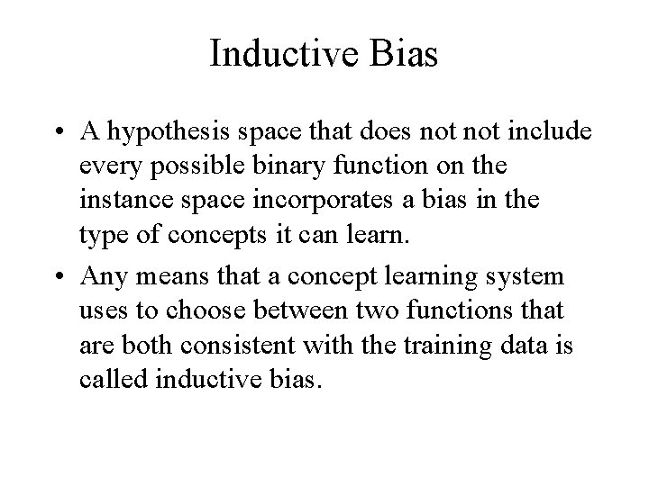 Inductive Bias • A hypothesis space that does not include every possible binary function