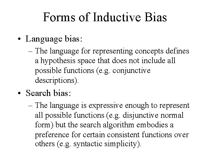 Forms of Inductive Bias • Language bias: – The language for representing concepts defines