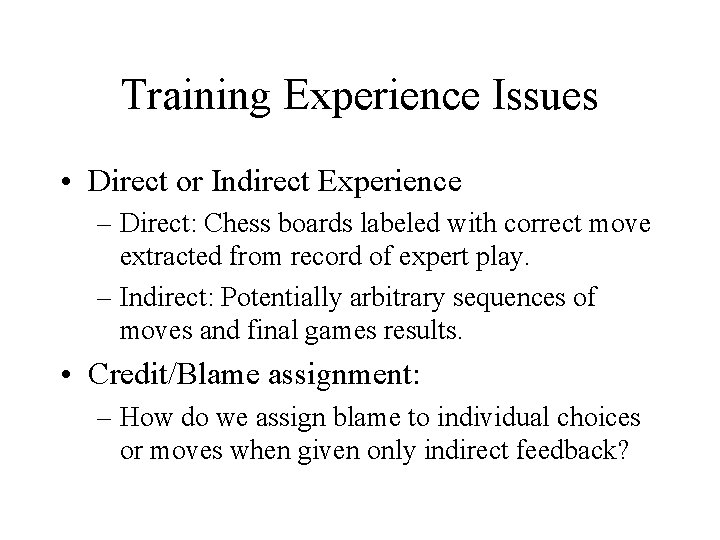 Training Experience Issues • Direct or Indirect Experience – Direct: Chess boards labeled with