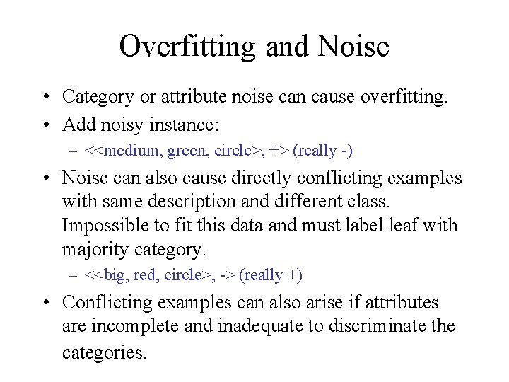 Overfitting and Noise • Category or attribute noise can cause overfitting. • Add noisy
