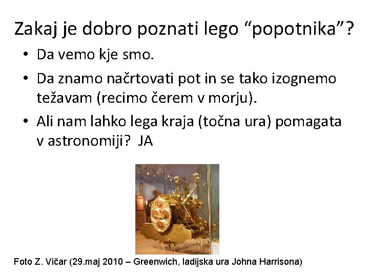 Zakaj je dobro poznati lego “popotnika”? • Da vemo kje smo. • Da znamo