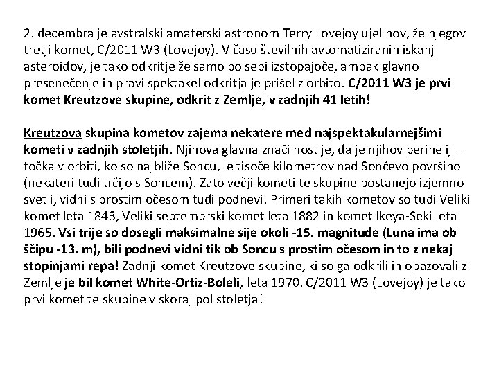 2. decembra je avstralski amaterski astronom Terry Lovejoy ujel nov, že njegov tretji komet,